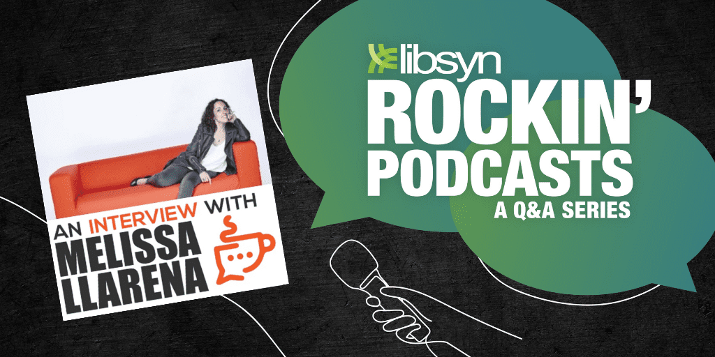 Take the Challenge | An Interview with Melissa Llarena - Official Libsyn Blog