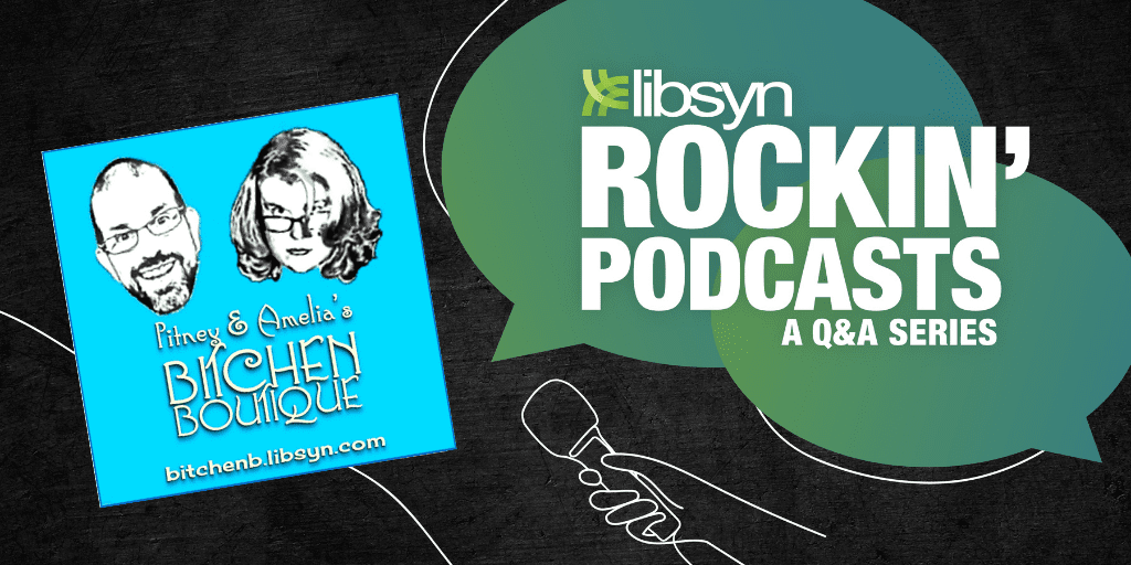 Pitney & Amelia’s Bitchen Boutique | Real Life Comedy - Official Libsyn Blog