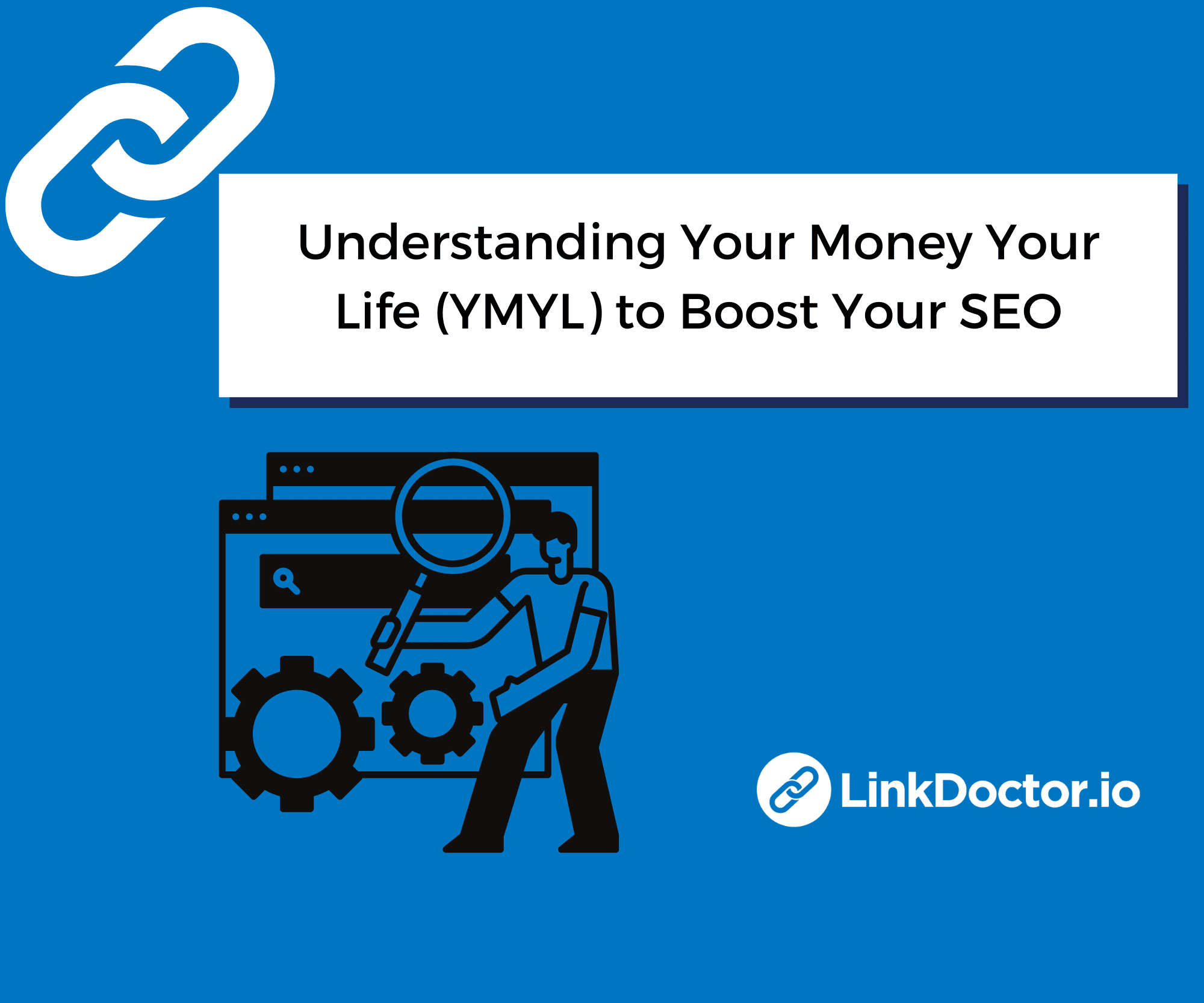 Understanding Your Money Your Life (YMYL) to Boost Your SEO