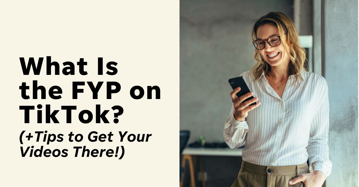 What Is the FYP on TikTok? (+5 Ways to Get Your Videos There Fast!)