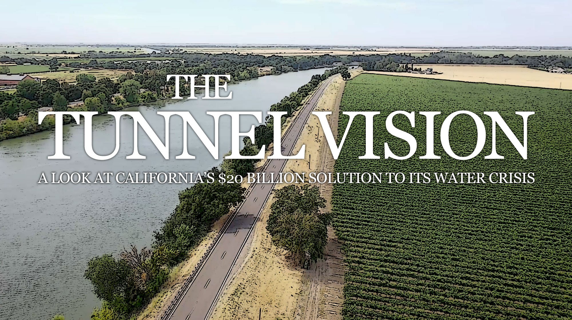 The Tunnel Vision: A look at California's $20B plan to solve to the state's water crisis - Local News Matters