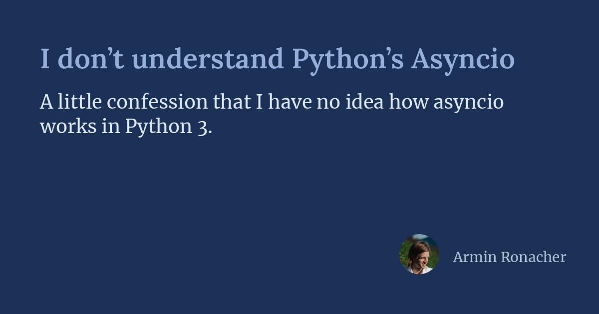 I don’t understand Python’s Asyncio | Armin Ronacher's Thoughts and Writings