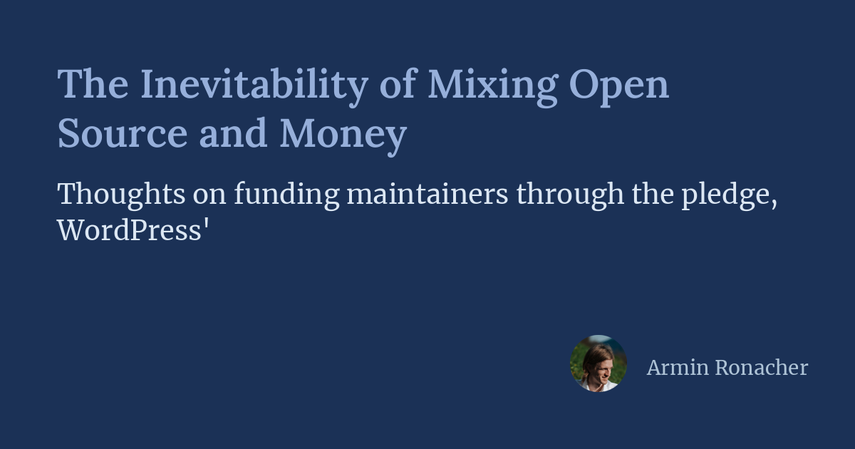 The Inevitability of Mixing Open Source and Money | Armin Ronacher's Thoughts and Writings