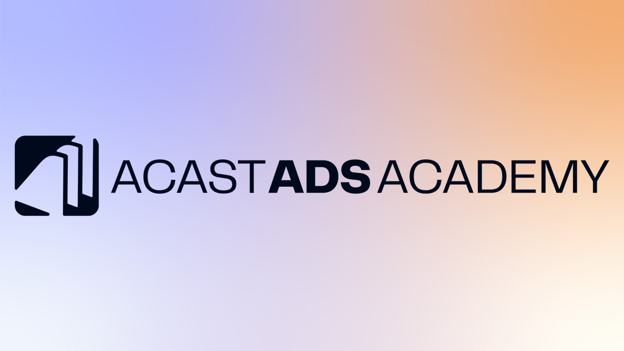 Acast Ads Academy | Industry-certified training in podcast advertising