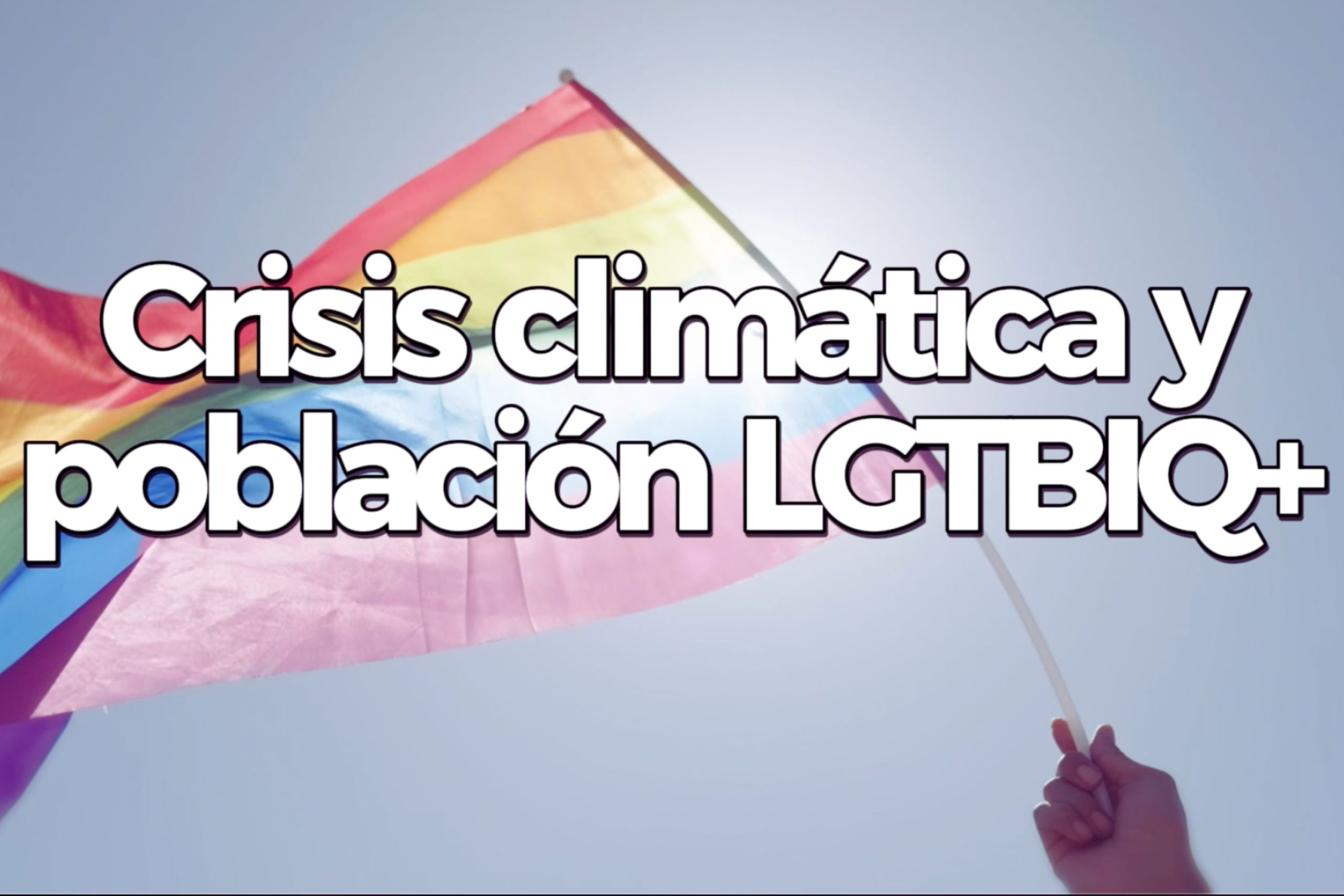 La crisis climática y sus efectos en la población LGTBIQ+ - MalaYerba