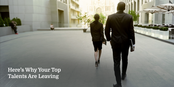 Here's Why Your Top Talents Are Leaving