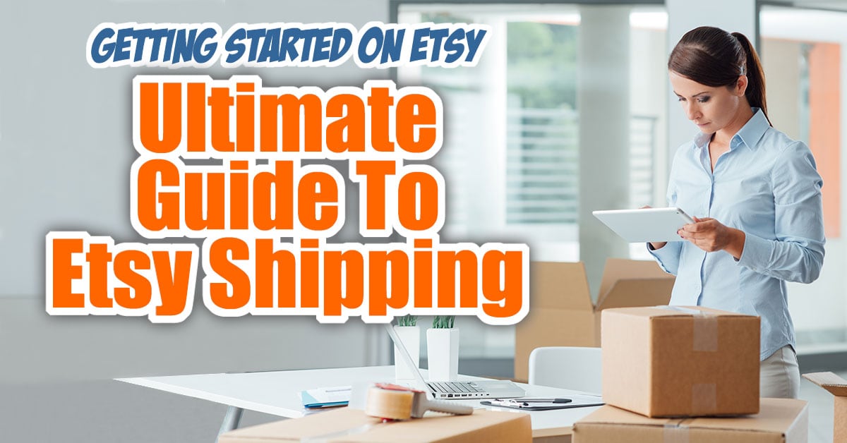 Ultimate Guide To Etsy Shipping & Etsy Shipping Tips