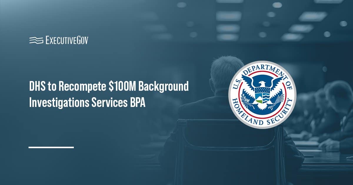 DHS Announces Background Investigation Contract Recompete