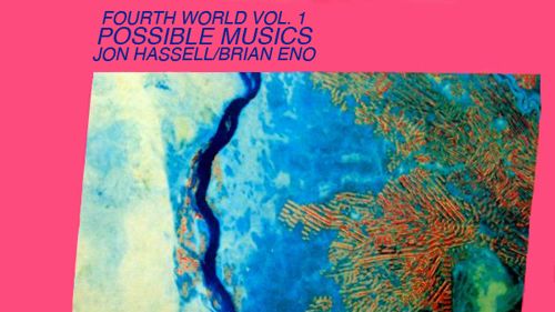 Brian Eno / Jon Hassell: Fourth World Vol. 1: Possible Musics Album Review | Pitchfork