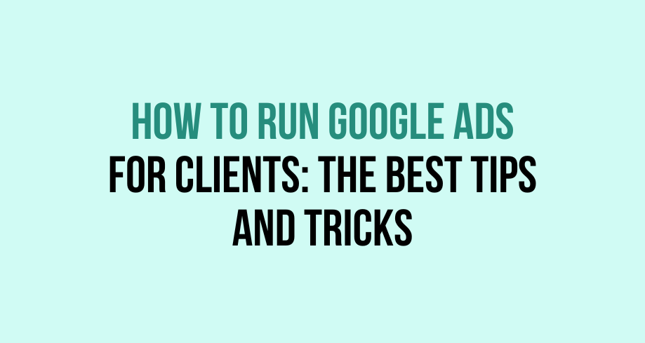 How to Run Google Ads for Clients: The Best Tips and Tricks - Virtual Valley