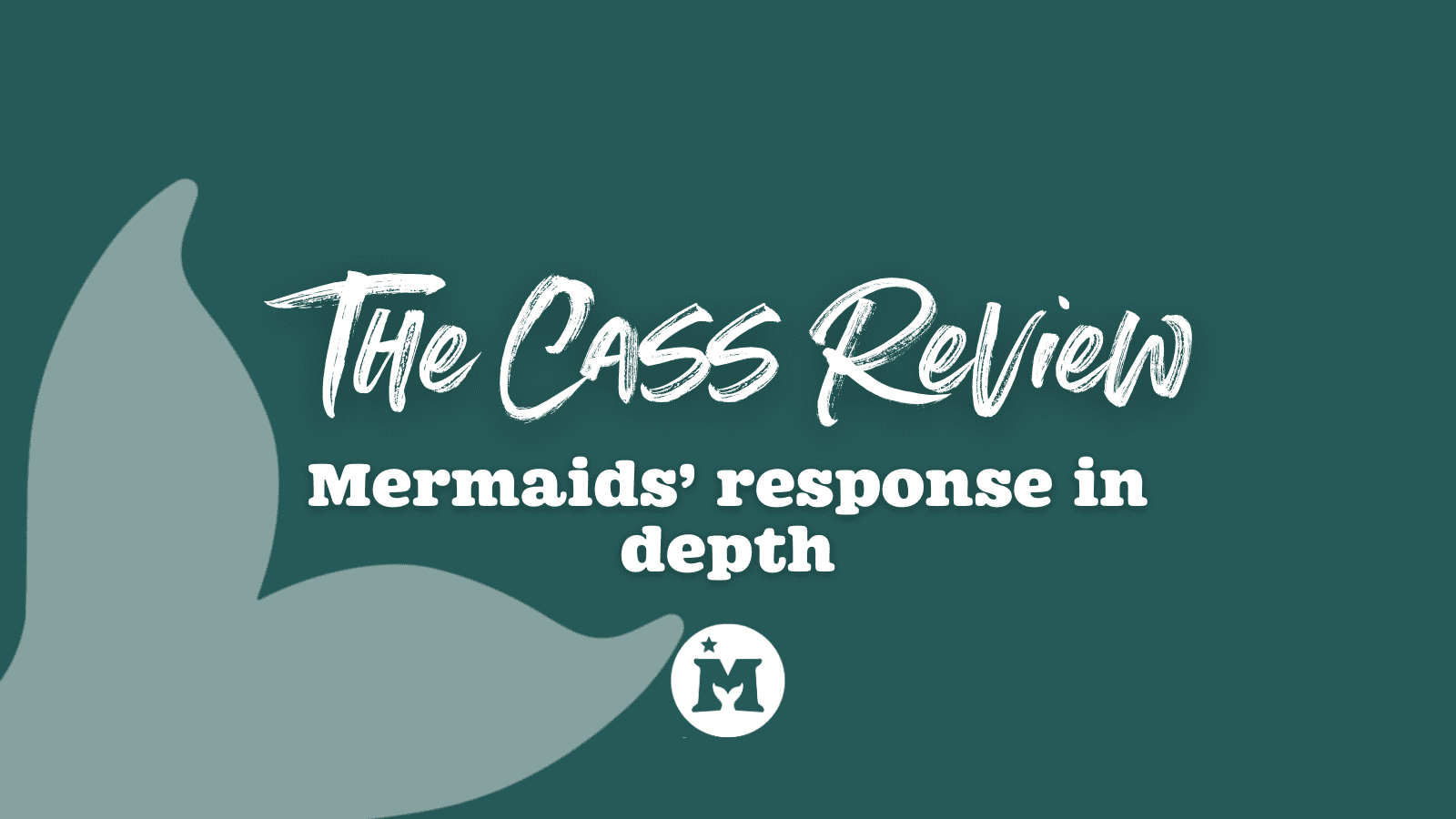 Mermaids' response to The Cass Review - In Depth - Mermaids