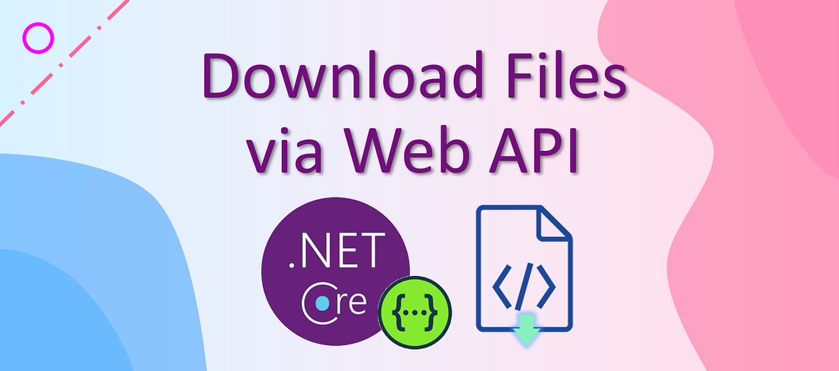 Download Files using Web API. How to return a file from an API… | by Changhui Xu | codeburst