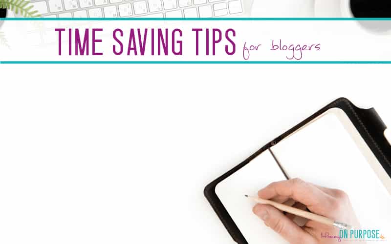 9 Genius Productivity (and Time-Saving) Hacks for Bloggers - Mommy on Purpose