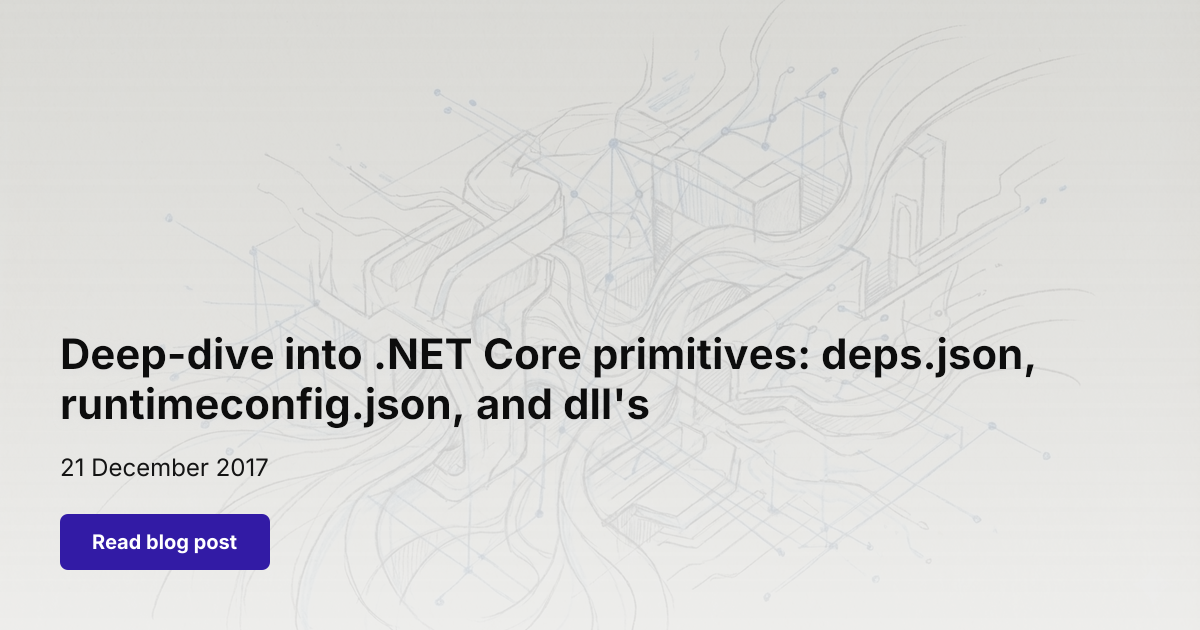 Deep-dive into .NET Core primitives: deps.json, runtimeconfig.json, and dll's