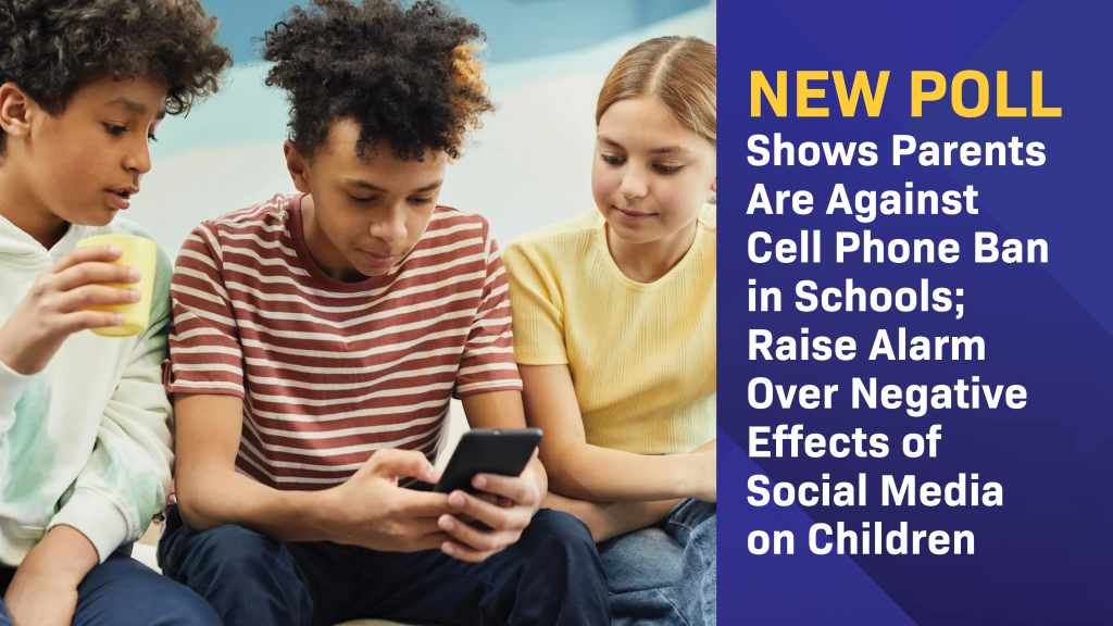 New Poll Shows Parents Are Against Cell Phone Ban in Schools; Raise Alarm Over Negative Effects of Social Media on Children - National Parents Union