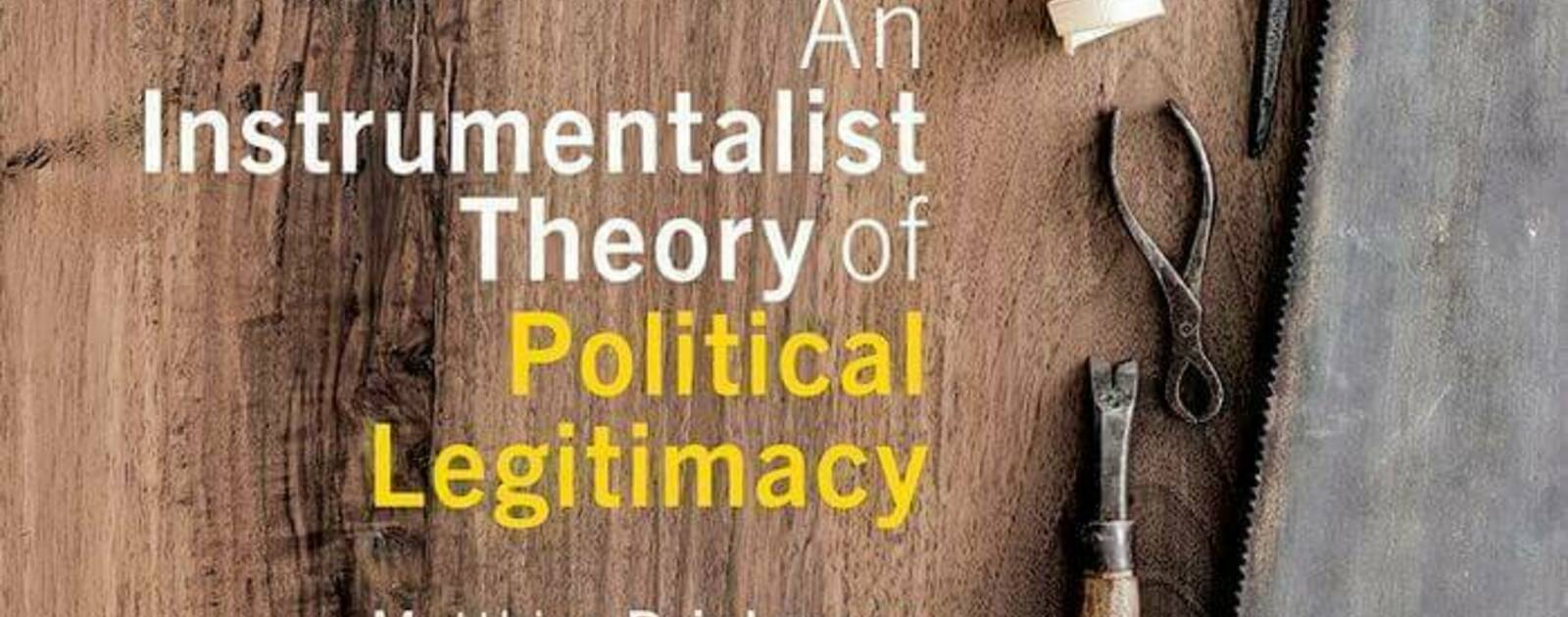 An Instrumentalist Theory of Political Legitimacy | Reviews | Notre Dame Philosophical Reviews | University of Notre Dame