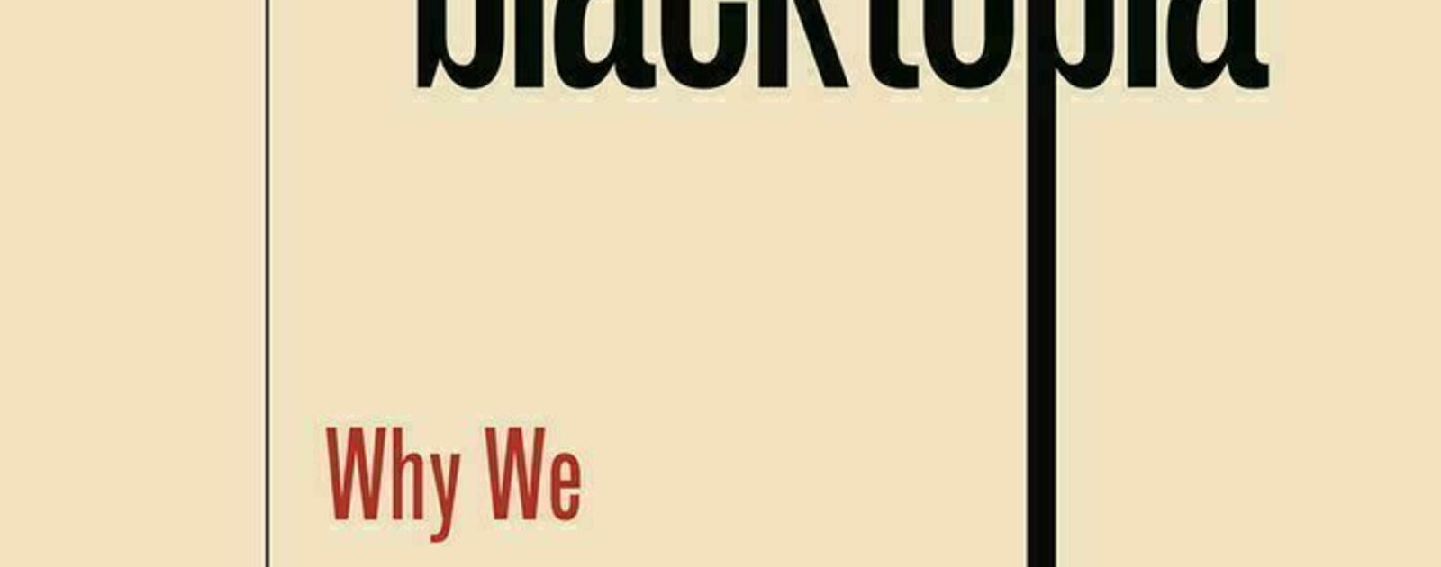 A Realistic Blacktopia: Why We Must Unite To Fight | Reviews | Notre Dame Philosophical Reviews | University of Notre Dame