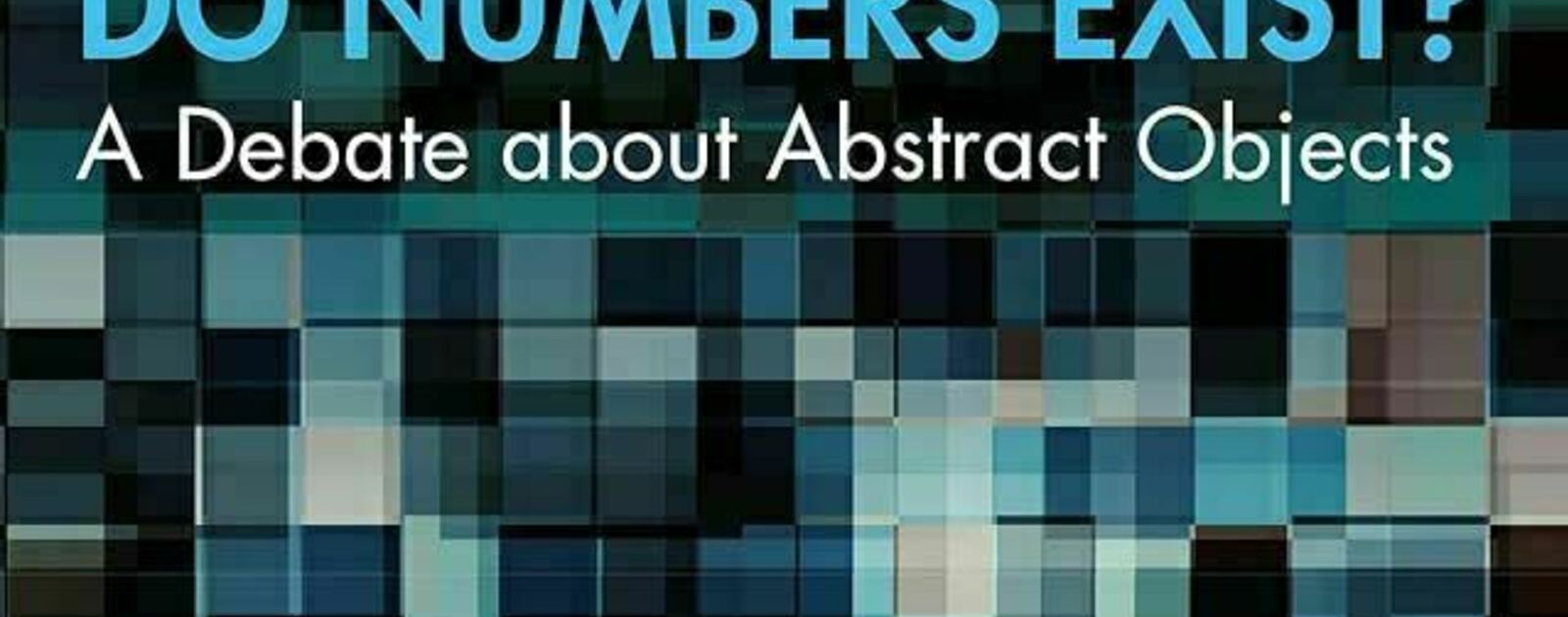 Do Numbers Exist? A Debate about Abstract Objects | Reviews | Notre Dame Philosophical Reviews | University of Notre Dame