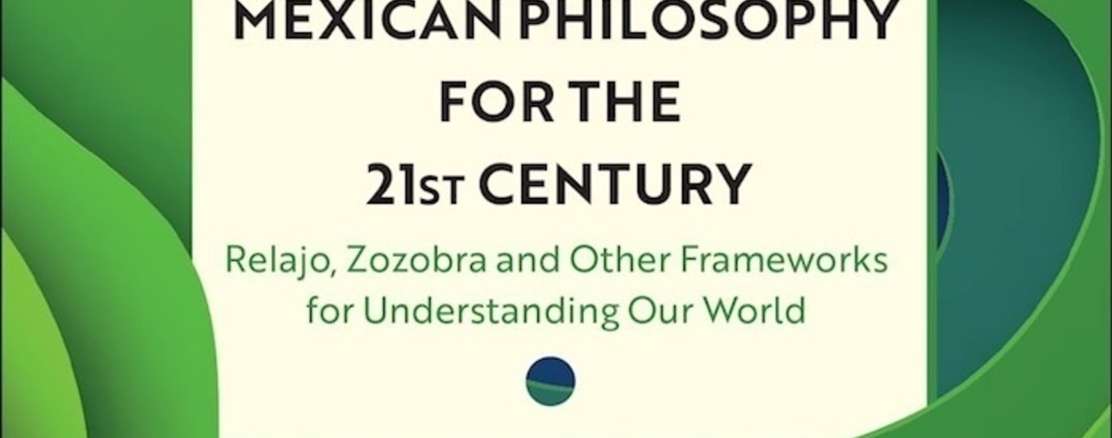Mexican Philosophy for the 21st Century: Relajo, Zozobra, and Other Frameworks for Understanding Our World | Reviews | Notre Dame Philosophical Reviews | University of Notre Dame