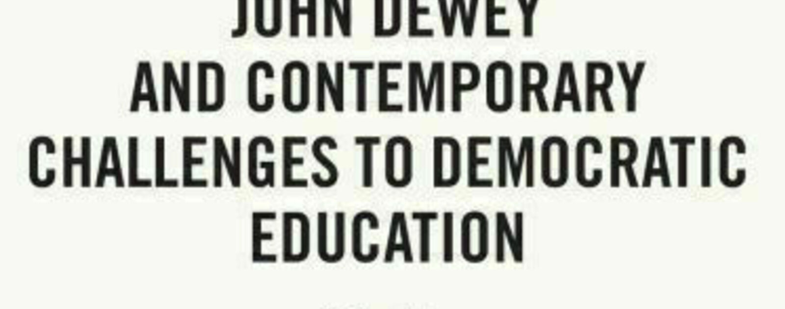 John Dewey and Contemporary Challenges to Democratic Education | Reviews | Notre Dame Philosophical Reviews | University of Notre Dame