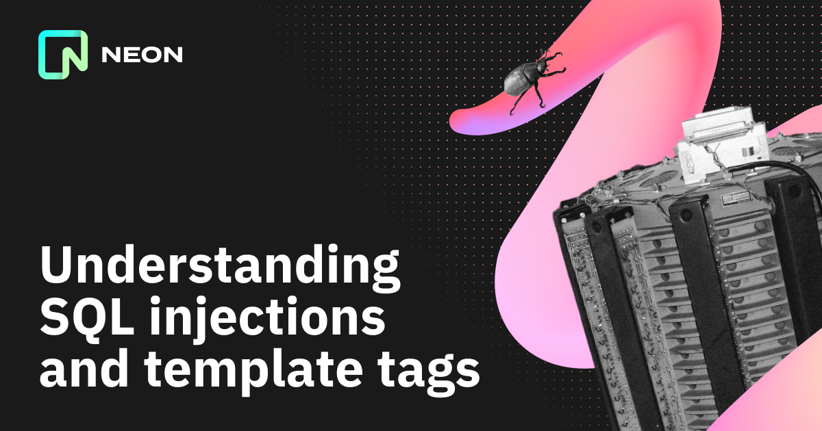 Why SQL template tags are not vulnerable to SQL injection attacks - Neon