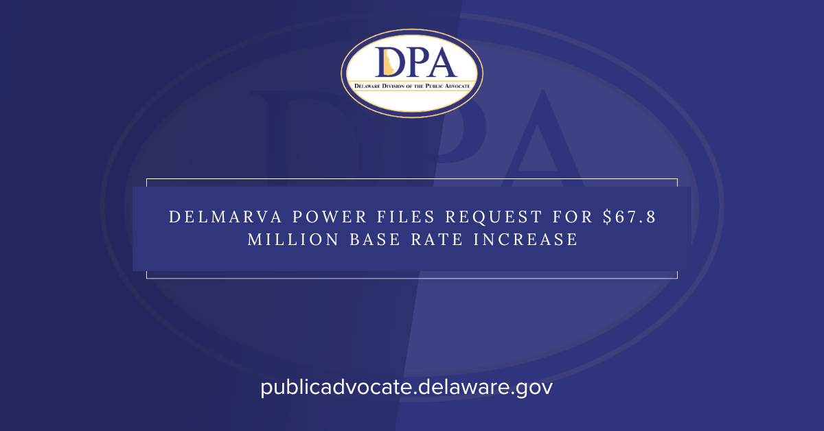 Delmarva Power Files Request For $67.8 Million Base Rate Increase - State of Delaware News
