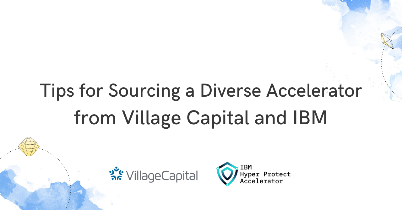 Tips for Sourcing a Diverse Accelerator, from Village Capital and IBM