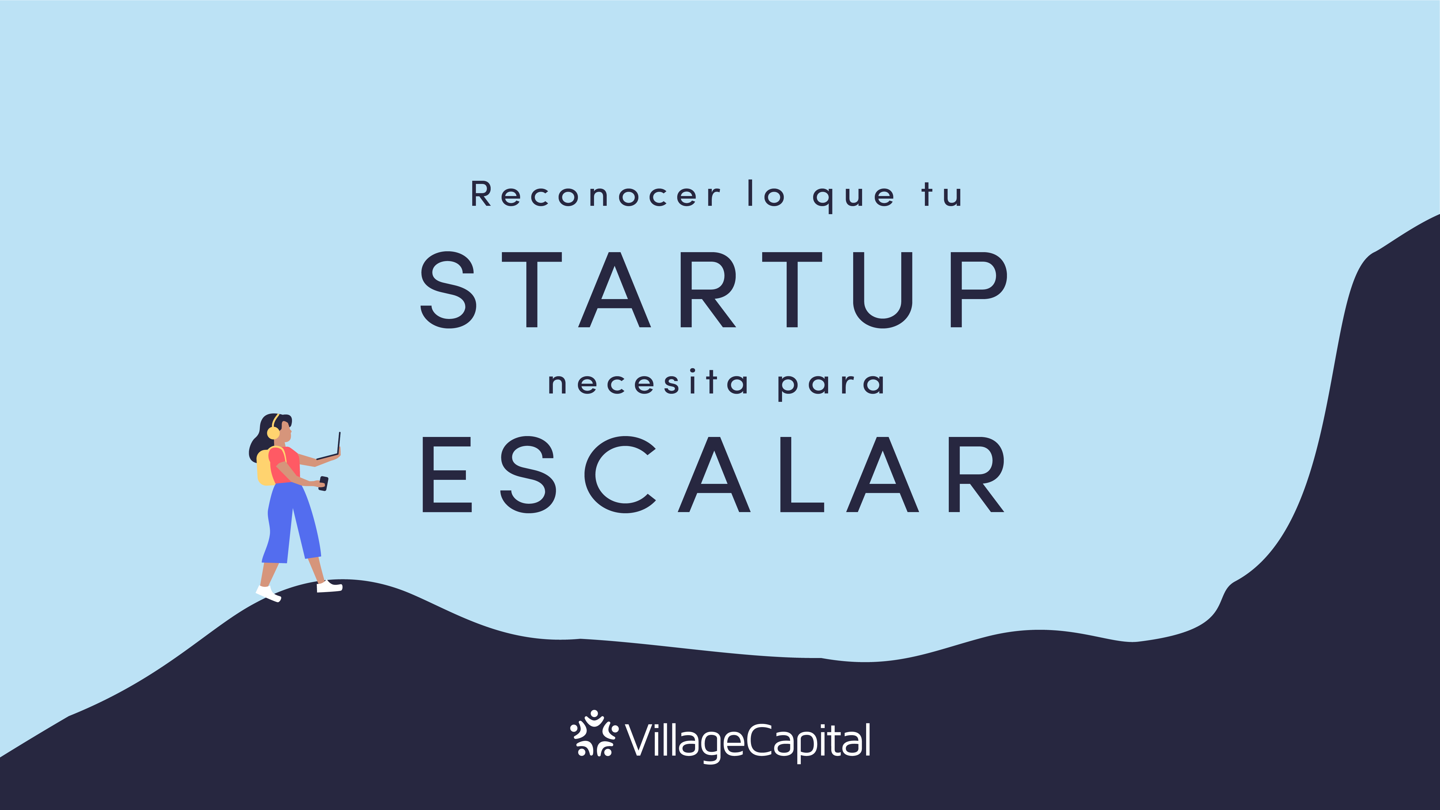 Reconocer lo que tu startup necesita para escalar