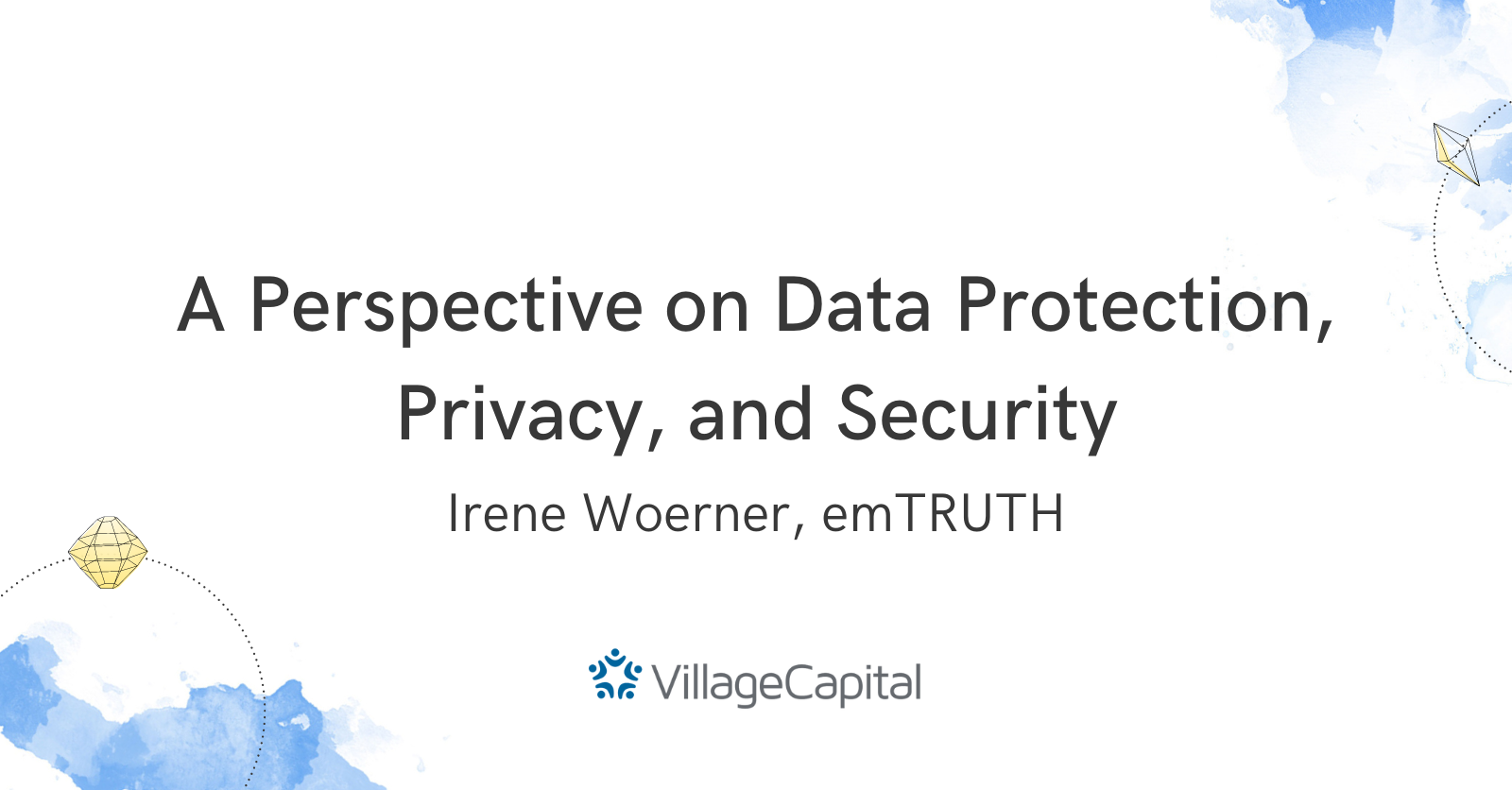 A Perspective on Data Protection, Privacy, and Security - Irene Woerner, emTRUTH