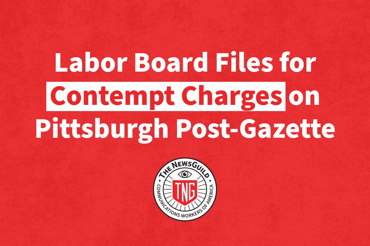 Labor Board files for contempt charges on Pittsburgh Post-Gazette after company defies court order and closes newspaper | The NewsGuild - TNG-CWA