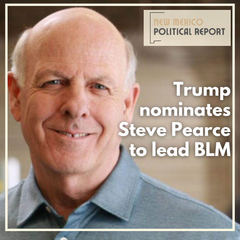 Trump nominates former New Mexico Rep. Steve Pearce to lead Bureau of Land Management - New Mexico Political Report