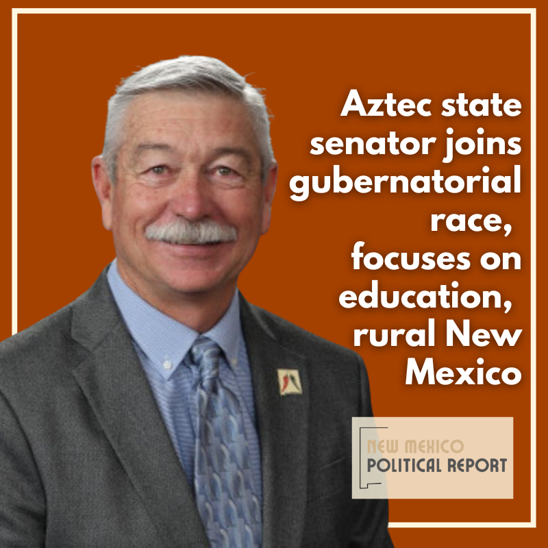 Aztec state senator joins gubernatorial race, focuses on education, rural New Mexico - New Mexico Political Report