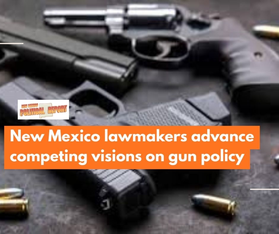 More restrictions or fewer rules?: New Mexico lawmakers introduce competing visions on guns - New Mexico Political Report