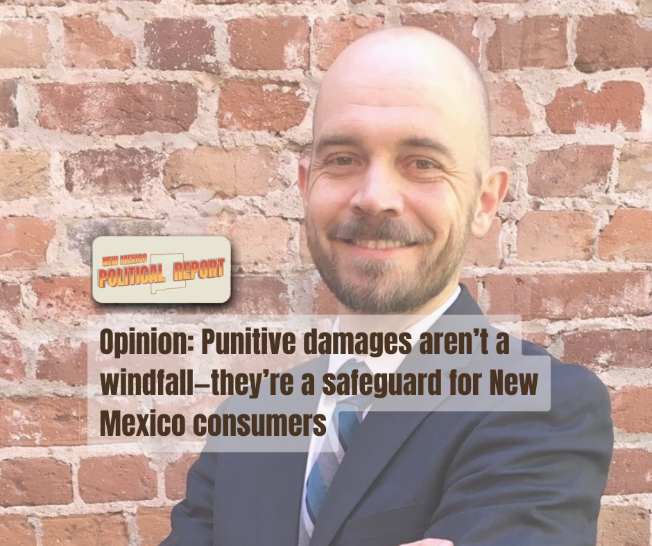 Opinion: Punitive damages aren’t a windfall—they’re a safeguard for New Mexico consumers - New Mexico Political Report