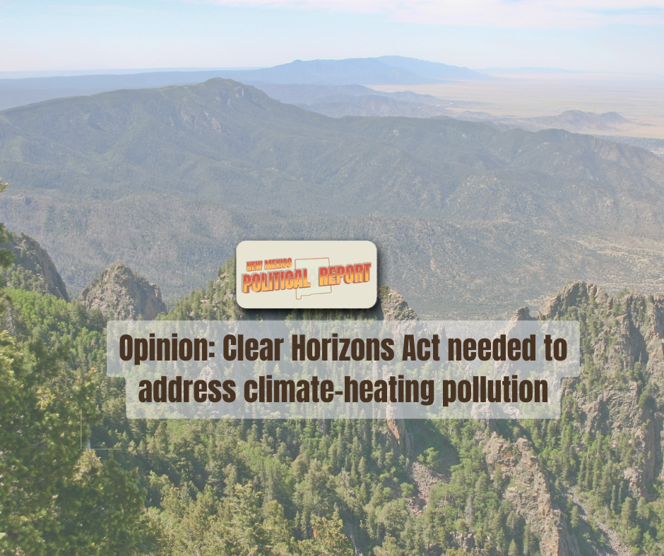 Opinion: Clear Horizons Act needed to address climate-heating pollution - New Mexico Political Report