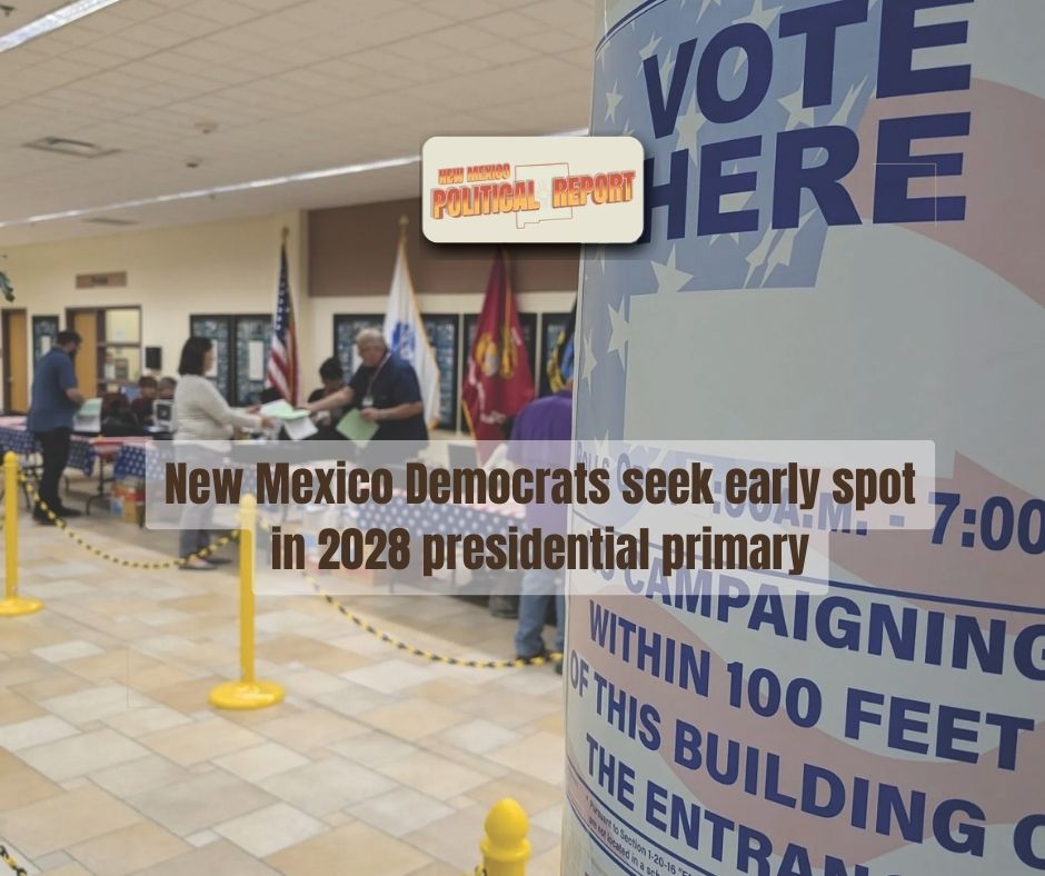 New Mexico Democrats will try to change state election dates to be 2028 early primary state - New Mexico Political Report