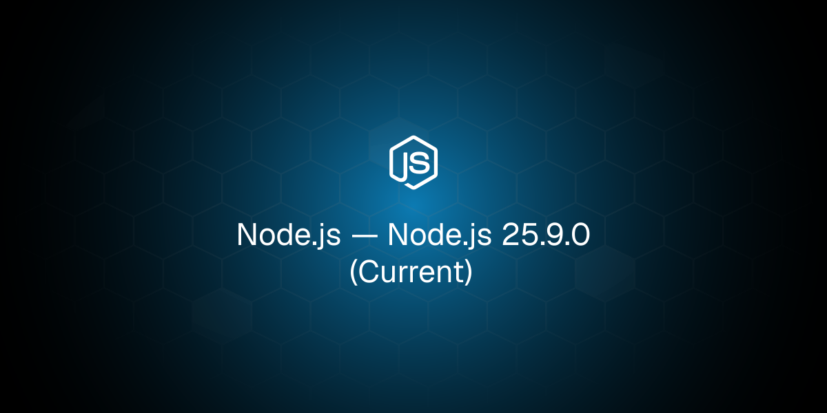 Node.js — Node.js 25.9.0 (Current)
