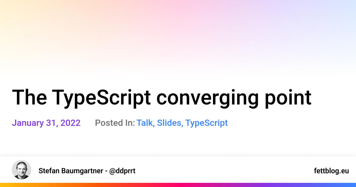 The TypeScript converging point | Slides + Coverage