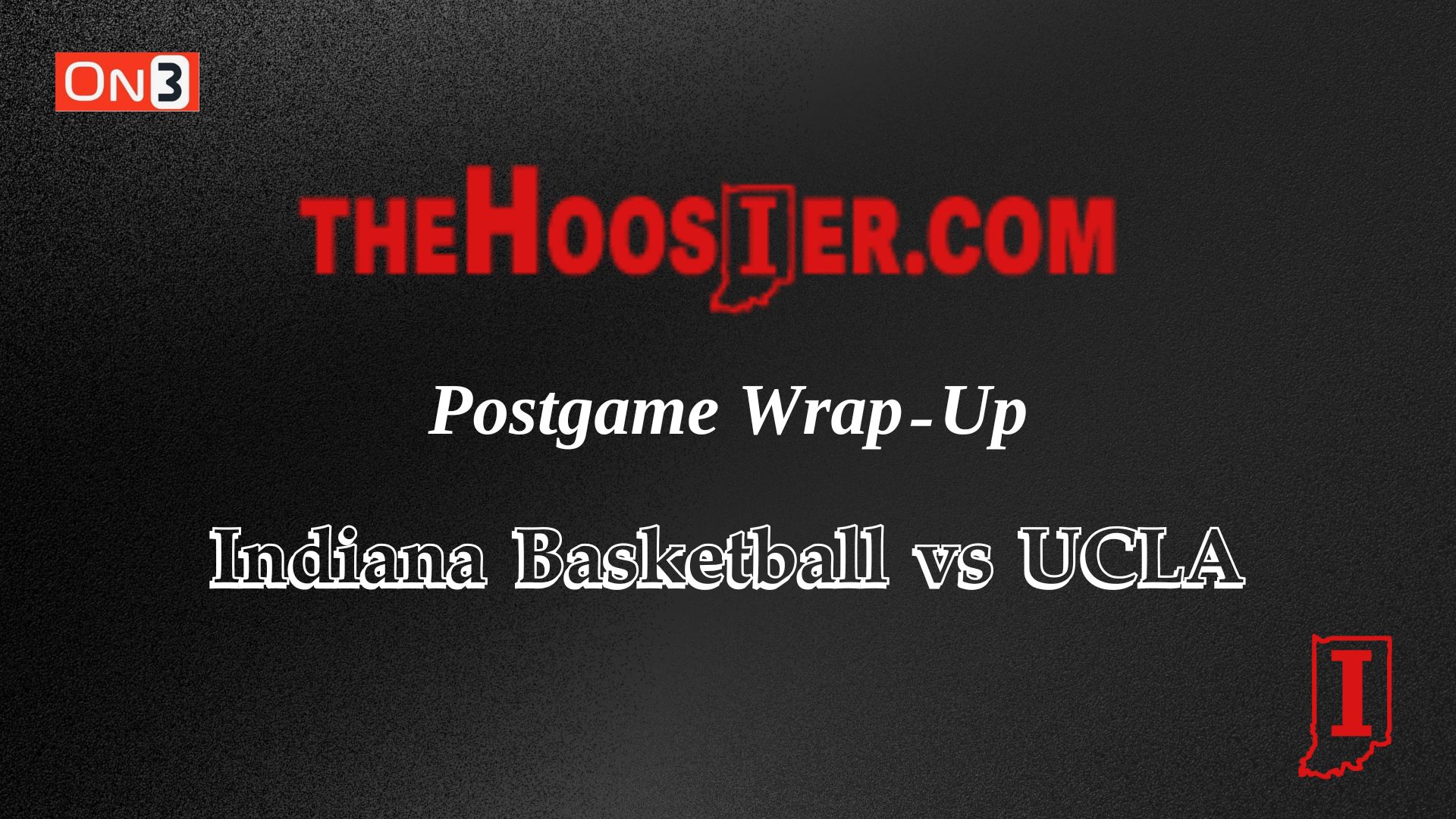 The Hoosier Postgame Wrap-Up: Indiana Basketball vs UCLA
