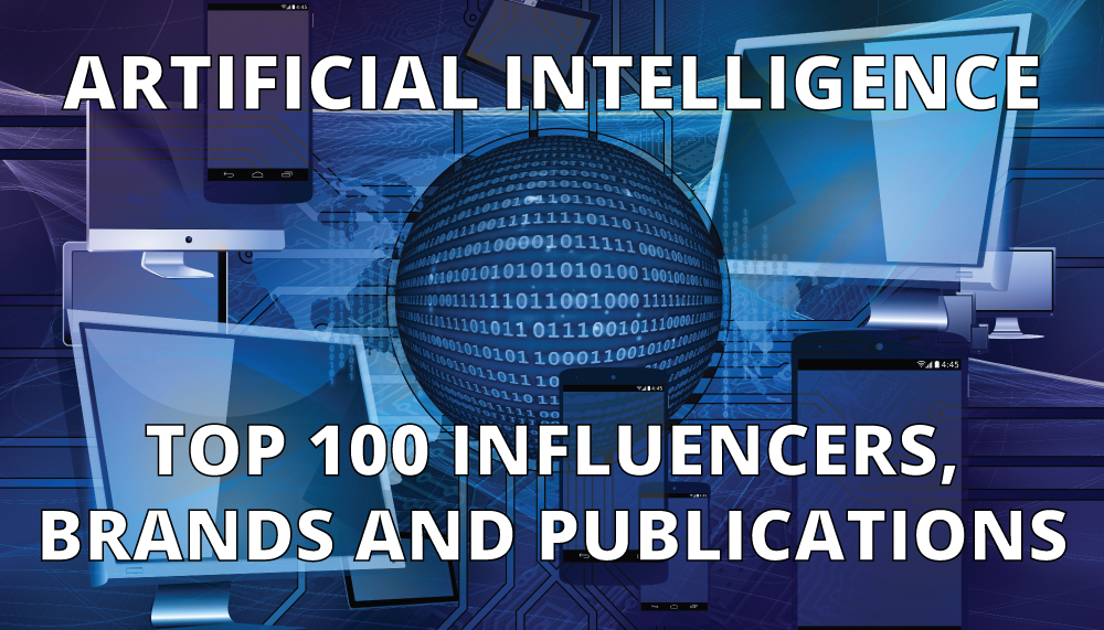 Artificial Intelligence: Top 100 Influencers, Brands and Publications 2017