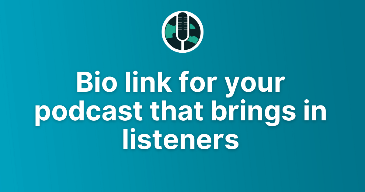 Bio link for your podcast that brings in listeners | OnlyPod