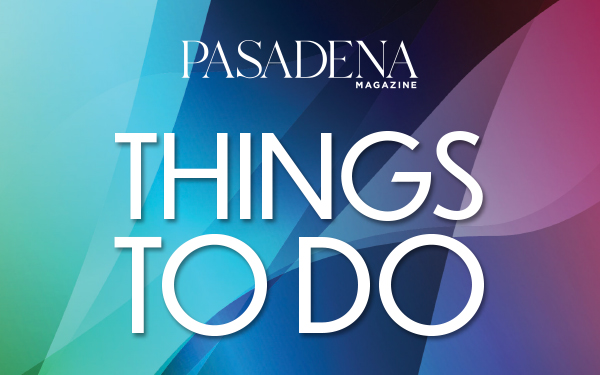 Top Things to Do in Pasadena This Week: March 25-31