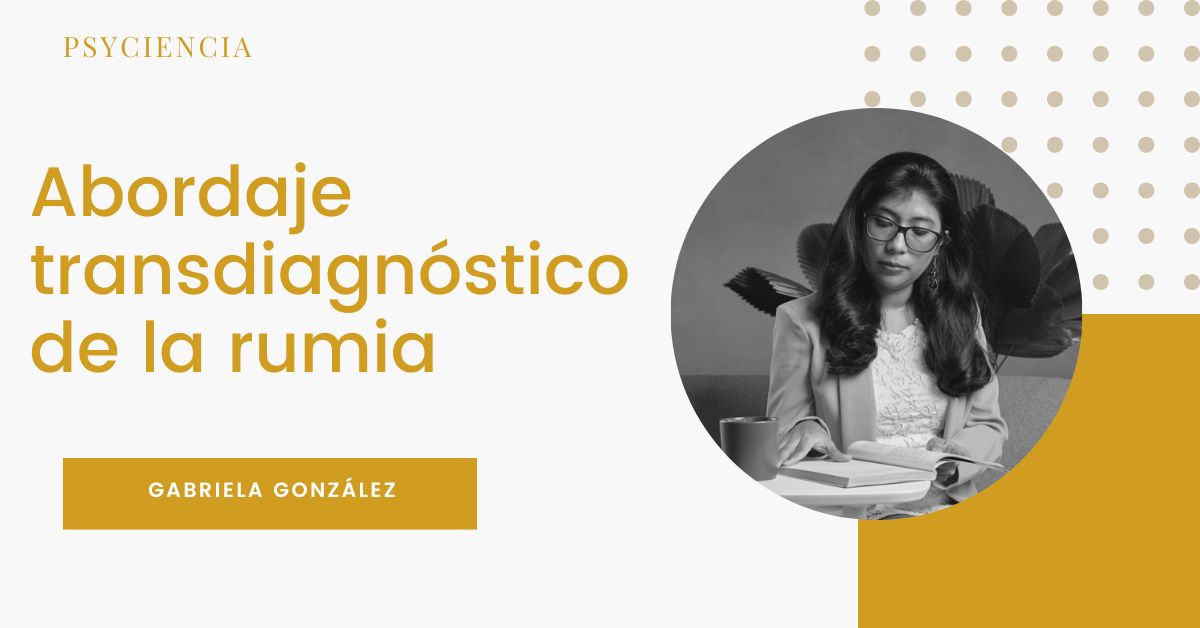 Abordaje transdiagnóstico de la rumia (webinar) | Psyciencia