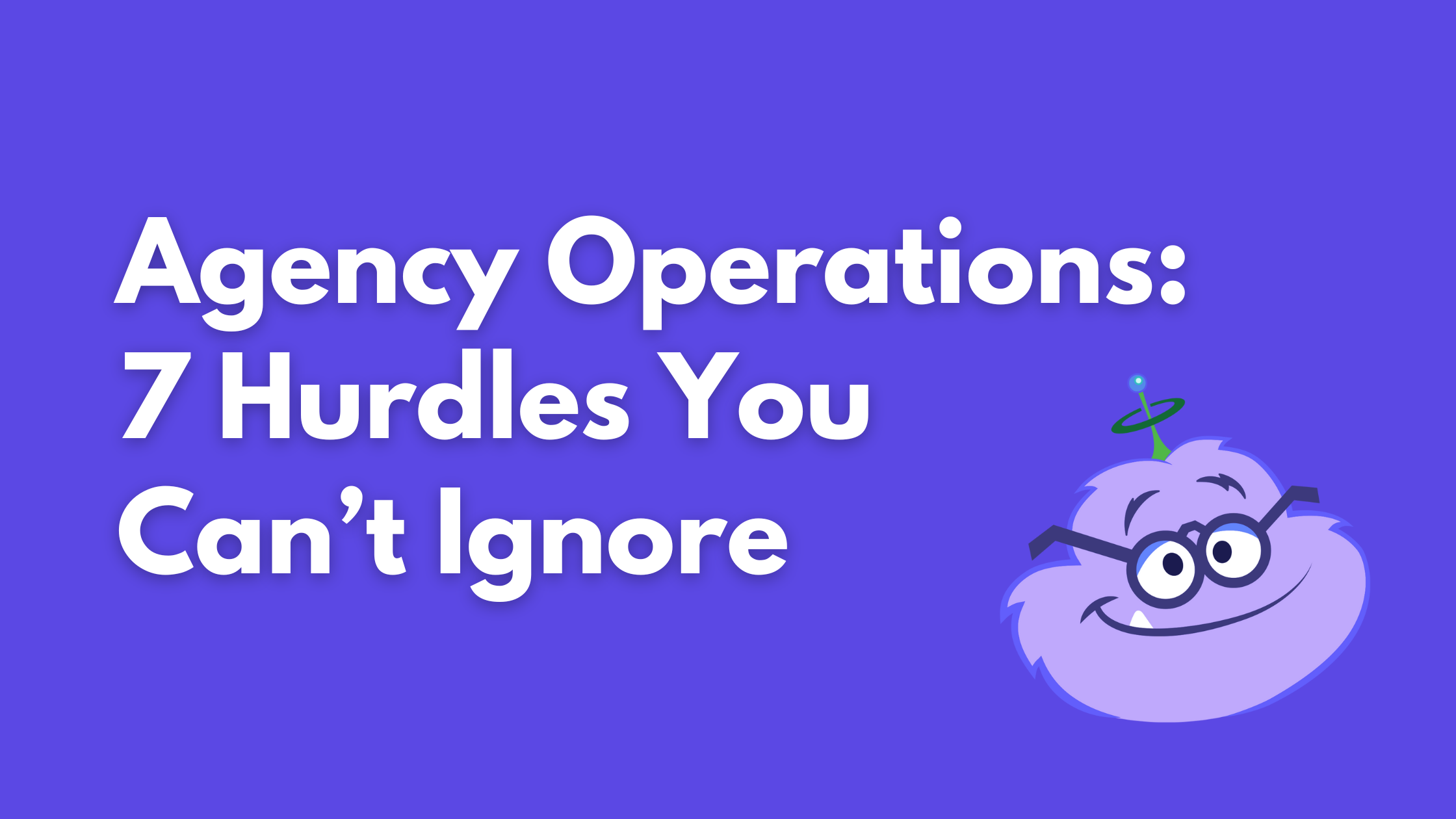 Agency Operations: 7 Challenges Hurting Profitability (and Fixes)