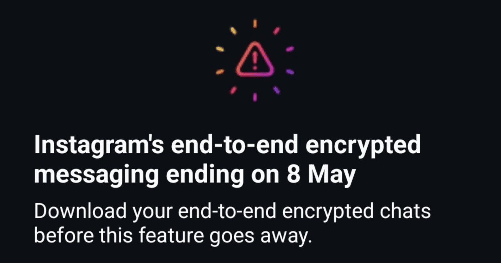 Instagram will discontinue end-to-end encryption from 8th May