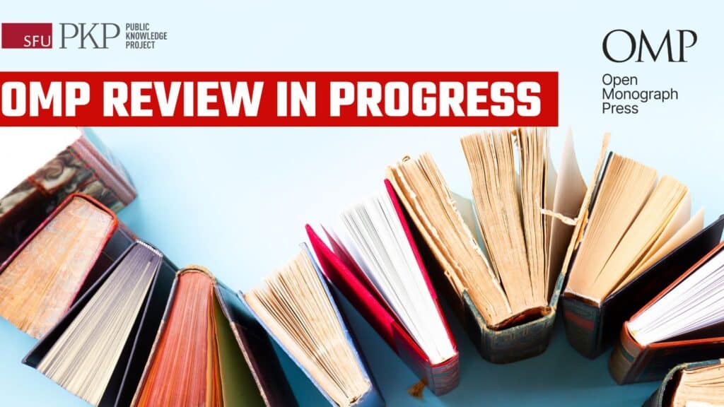 Open Monograph Press (OMP) Review In Progress - Public Knowledge Project