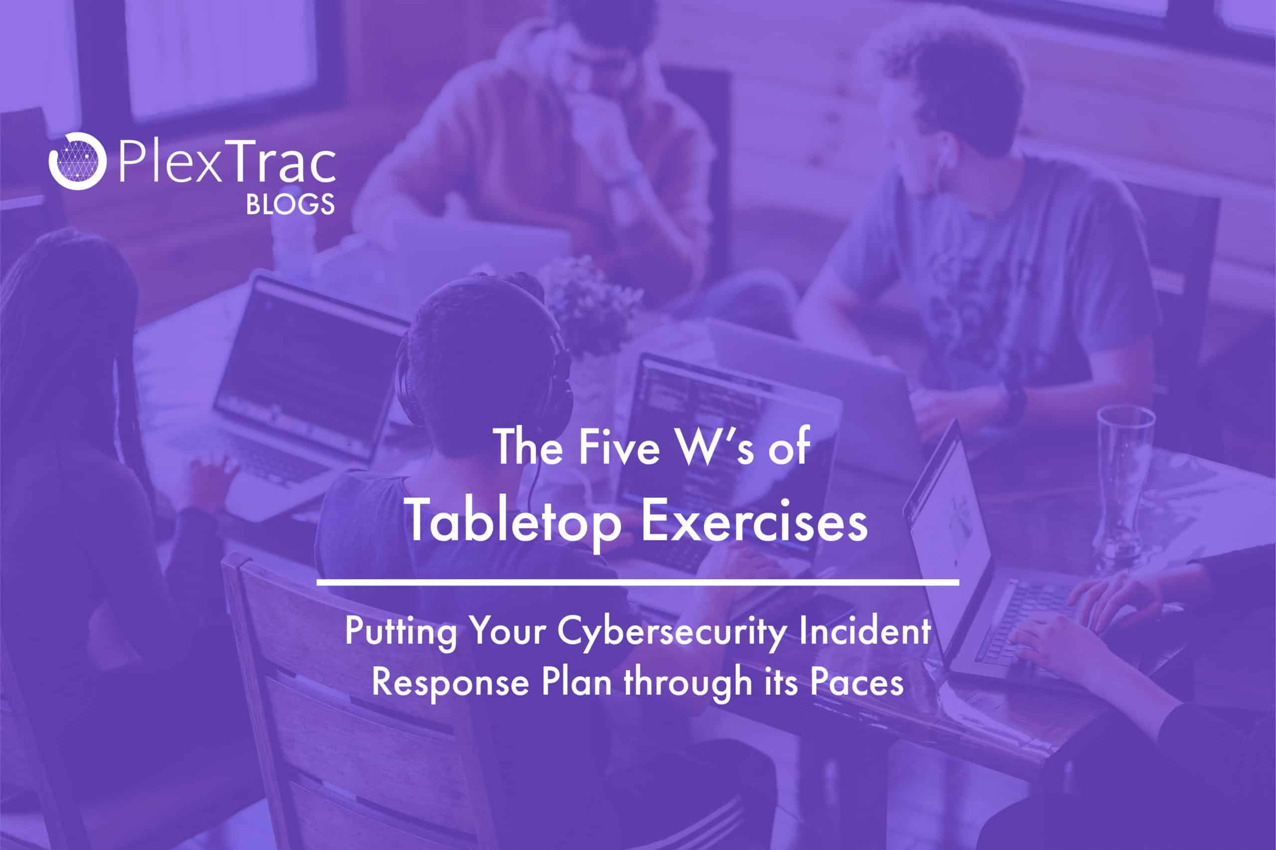 The Five W's of Tabletop Exercises - PlexTrac