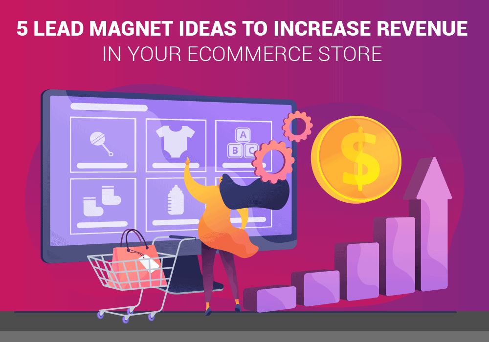 5 Lead Magnet Ideas to Increase your eCommerce Store Revenue