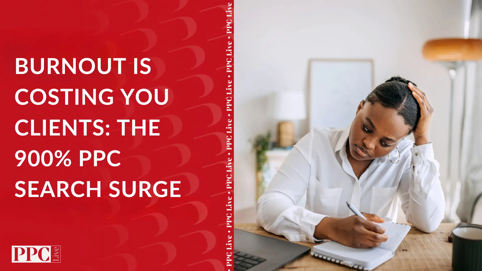 Burnout Is Costing You Clients: The 900% PPC Search Surge | PPC Live