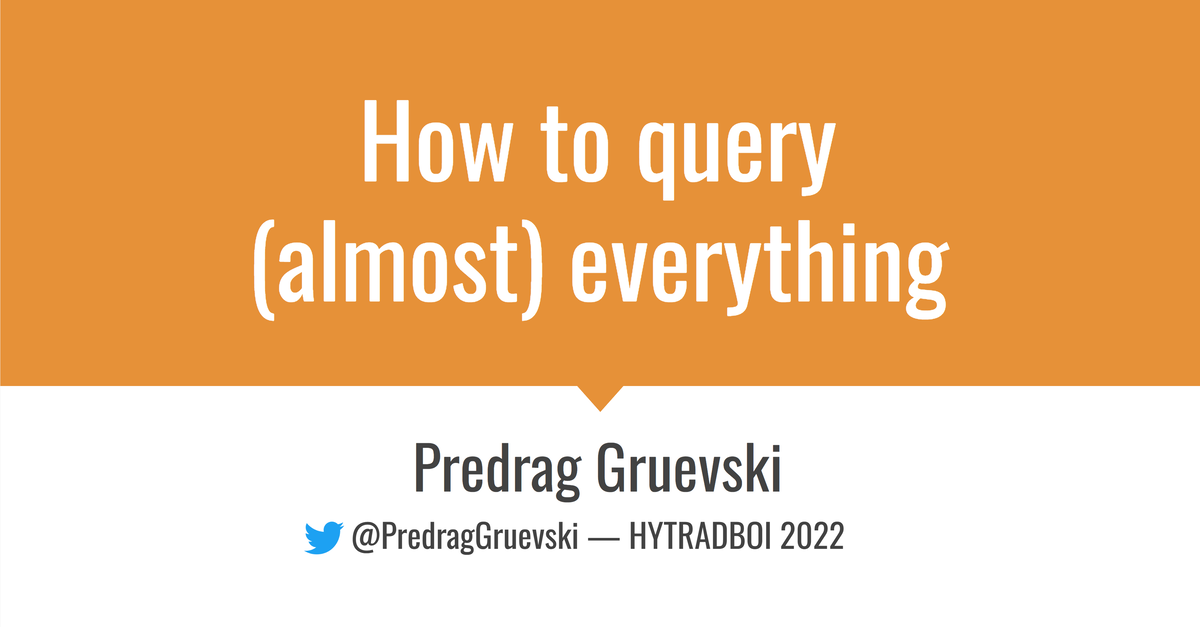How to Query (Almost) Everything